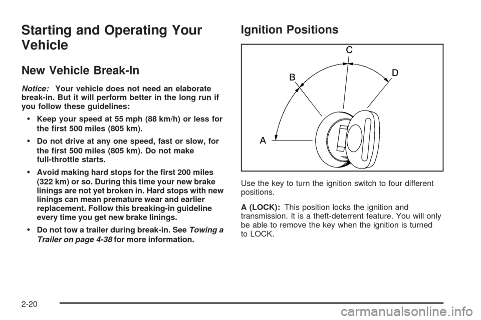 CHEVROLET EXPRESS PASSANGER 2005 1.G Owners Manual Starting and Operating Your
Vehicle
New Vehicle Break-In
Notice:Your vehicle does not need an elaborate
break-in. But it will perform better in the long run if
you follow these guidelines:
Keep your CHEVROLET EXPRESS PASSANGER 2005 1.G Owners Manual Starting and Operating Your
Vehicle
New Vehicle Break-In
Notice:Your vehicle does not need an elaborate
break-in. But it will perform better in the long run if
you follow these guidelines:
Keep your