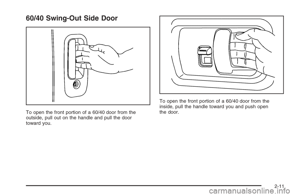 CHEVROLET EXPRESS PASSANGER 2006 1.G Owners Manual 60/40 Swing-Out Side Door
To open the front portion of a 60/40 door from the
outside, pull out on the handle and pull the door
toward you.To open the front portion of a 60/40 door from the
inside, pul CHEVROLET EXPRESS PASSANGER 2006 1.G Owners Manual 60/40 Swing-Out Side Door
To open the front portion of a 60/40 door from the
outside, pull out on the handle and pull the door
toward you.To open the front portion of a 60/40 door from the
inside, pul