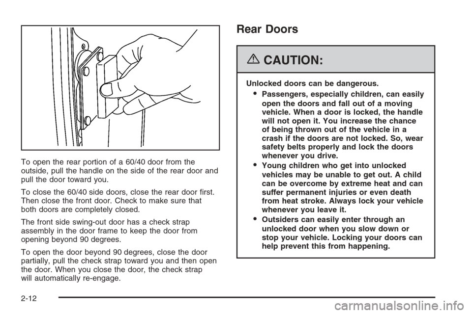 CHEVROLET EXPRESS PASSANGER 2006 1.G Owners Manual To open the rear portion of a 60/40 door from the
outside, pull the handle on the side of the rear door and
pull the door toward you.
To close the 60/40 side doors, close the rear door first.
Then cl CHEVROLET EXPRESS PASSANGER 2006 1.G Owners Manual To open the rear portion of a 60/40 door from the
outside, pull the handle on the side of the rear door and
pull the door toward you.
To close the 60/40 side doors, close the rear door first.
Then cl