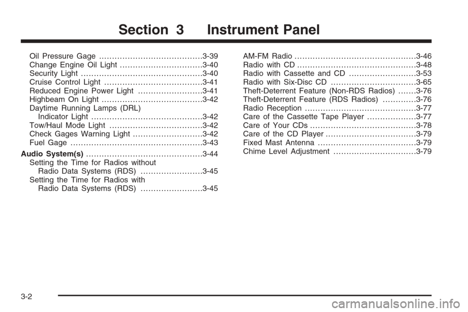 CHEVROLET EXPRESS PASSANGER 2006 1.G Owners Manual Oil Pressure Gage........................................3-39
Change Engine Oil Light................................3-40
Security Light...............................................3-40
Cruise Contr