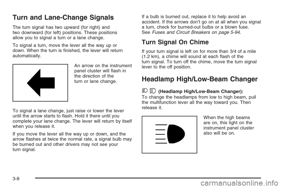 CHEVROLET EXPRESS PASSANGER 2006 1.G Owners Manual Turn and Lane-Change Signals
The turn signal has two upward (for right) and
two downward (for left) positions. These positions
allow you to signal a turn or a lane change.
To signal a turn, move the l CHEVROLET EXPRESS PASSANGER 2006 1.G Owners Manual Turn and Lane-Change Signals
The turn signal has two upward (for right) and
two downward (for left) positions. These positions
allow you to signal a turn or a lane change.
To signal a turn, move the l