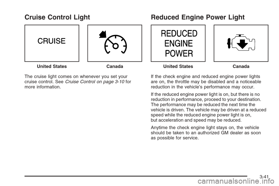 CHEVROLET EXPRESS PASSANGER 2006 1.G Owners Manual Cruise Control Light
The cruise light comes on whenever you set your
cruise control. SeeCruise Control on page 3-10for
more information.
Reduced Engine Power Light
If the check engine and reduced engi