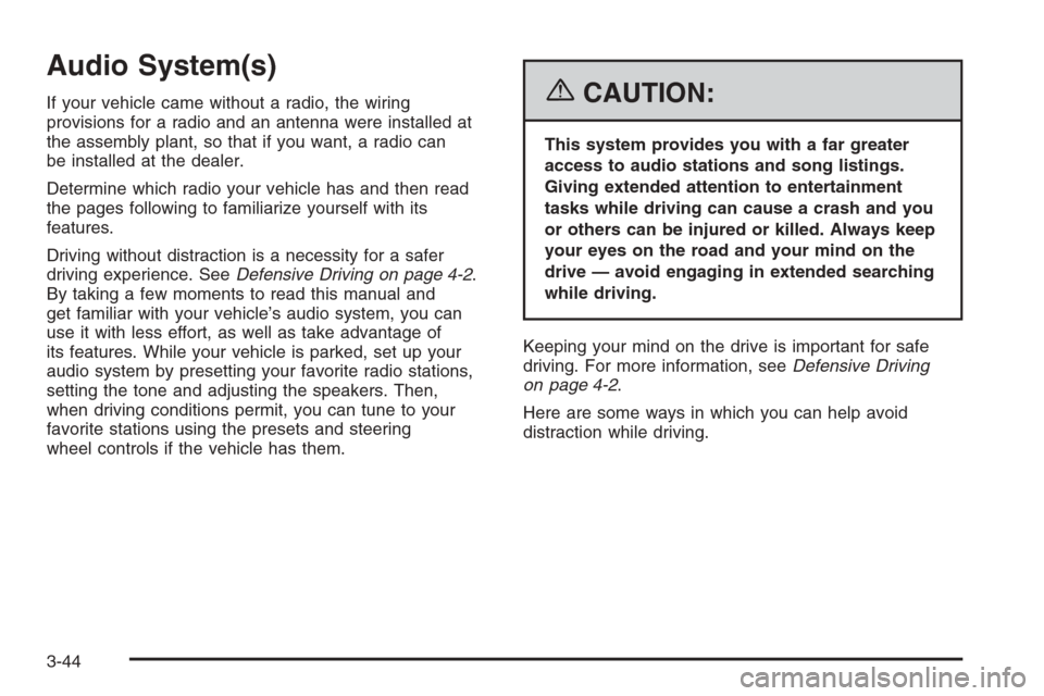 CHEVROLET EXPRESS PASSANGER 2006 1.G Owners Manual Audio System(s)
If your vehicle came without a radio, the wiring
provisions for a radio and an antenna were installed at
the assembly plant, so that if you want, a radio can
be installed at the dealer