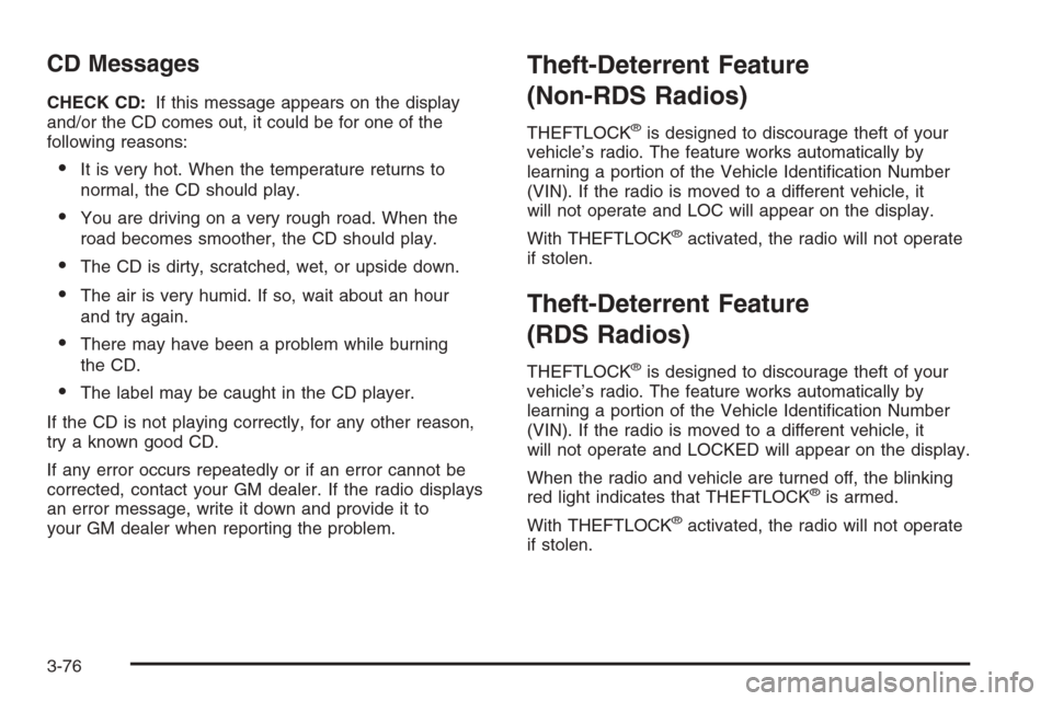 CHEVROLET EXPRESS PASSANGER 2006 1.G Owners Manual CD Messages
CHECK CD:If this message appears on the display
and/or the CD comes out, it could be for one of the
following reasons:
•It is very hot. When the temperature returns to
normal, the CD sho