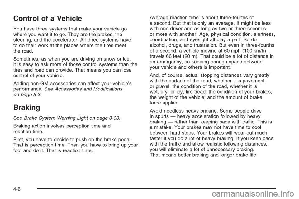 CHEVROLET EXPRESS PASSANGER 2006 1.G Owners Manual Control of a Vehicle
You have three systems that make your vehicle go
where you want it to go. They are the brakes, the
steering, and the accelerator. All three systems have
to do their work at the pl CHEVROLET EXPRESS PASSANGER 2006 1.G Owners Manual Control of a Vehicle
You have three systems that make your vehicle go
where you want it to go. They are the brakes, the
steering, and the accelerator. All three systems have
to do their work at the pl