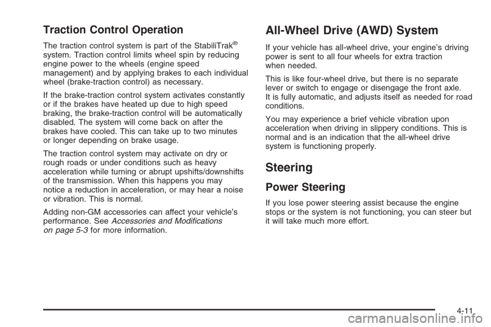 CHEVROLET EXPRESS PASSANGER 2006 1.G Owners Manual Traction Control Operation
The traction control system is part of the StabiliTrak®
system. Traction control limits wheel spin by reducing
engine power to the wheels (engine speed
management) and by a