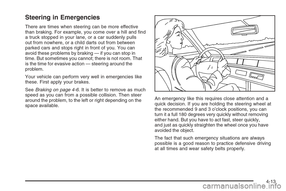 CHEVROLET EXPRESS PASSANGER 2006 1.G Owners Manual Steering in Emergencies
There are times when steering can be more effective
than braking. For example, you come over a hill and ﬁnd
a truck stopped in your lane, or a car suddenly pulls
out from now