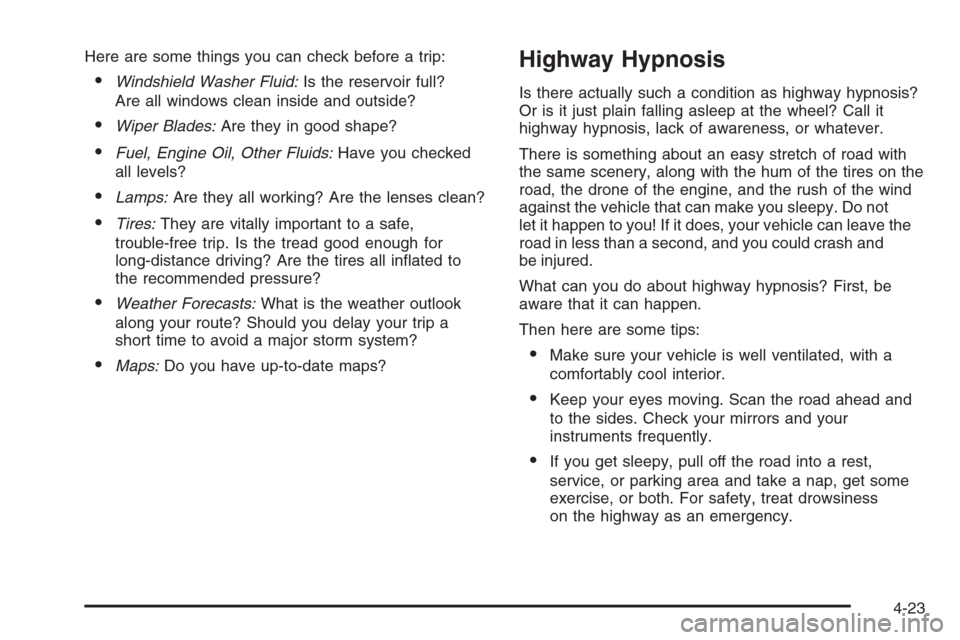 CHEVROLET EXPRESS PASSANGER 2006 1.G User Guide Here are some things you can check before a trip:
•Windshield Washer Fluid:Is the reservoir full?
Are all windows clean inside and outside?
•Wiper Blades:Are they in good shape?
•Fuel, Engine Oi