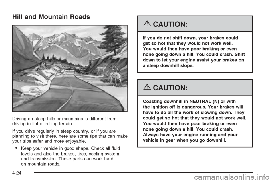 CHEVROLET EXPRESS PASSANGER 2006 1.G User Guide Hill and Mountain Roads
Driving on steep hills or mountains is different from
driving in ﬂat or rolling terrain.
If you drive regularly in steep country, or if you are
planning to visit there, here 