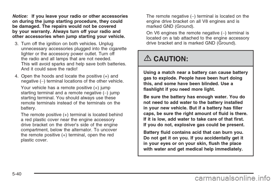 CHEVROLET EXPRESS PASSANGER 2006 1.G Owners Manual Notice:If you leave your radio or other accessories
on during the jump starting procedure, they could
be damaged. The repairs would not be covered
by your warranty. Always turn off your radio and
othe CHEVROLET EXPRESS PASSANGER 2006 1.G Owners Manual Notice:If you leave your radio or other accessories
on during the jump starting procedure, they could
be damaged. The repairs would not be covered
by your warranty. Always turn off your radio and
othe