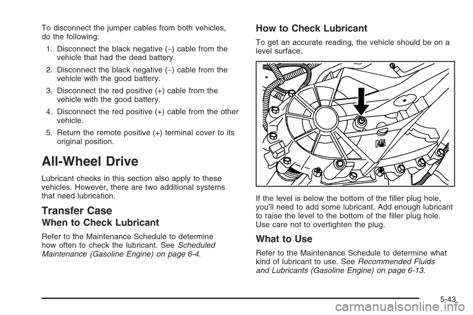 CHEVROLET EXPRESS PASSANGER 2006 1.G Owners Manual To disconnect the jumper cables from both vehicles,
do the following:
1. Disconnect the black negative (−) cable from the
vehicle that had the dead battery.
2. Disconnect the black negative (−) ca