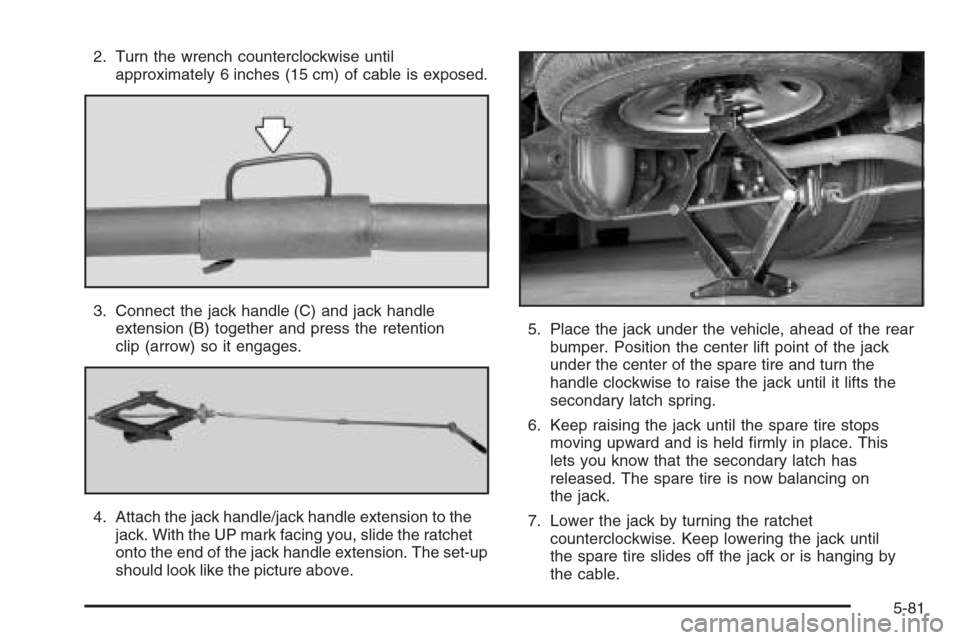 CHEVROLET EXPRESS PASSANGER 2006 1.G Owners Manual 2. Turn the wrench counterclockwise until
approximately 6 inches (15 cm) of cable is exposed.
3. Connect the jack handle (C) and jack handle
extension (B) together and press the retention
clip (arrow) CHEVROLET EXPRESS PASSANGER 2006 1.G Owners Manual 2. Turn the wrench counterclockwise until
approximately 6 inches (15 cm) of cable is exposed.
3. Connect the jack handle (C) and jack handle
extension (B) together and press the retention
clip (arrow)