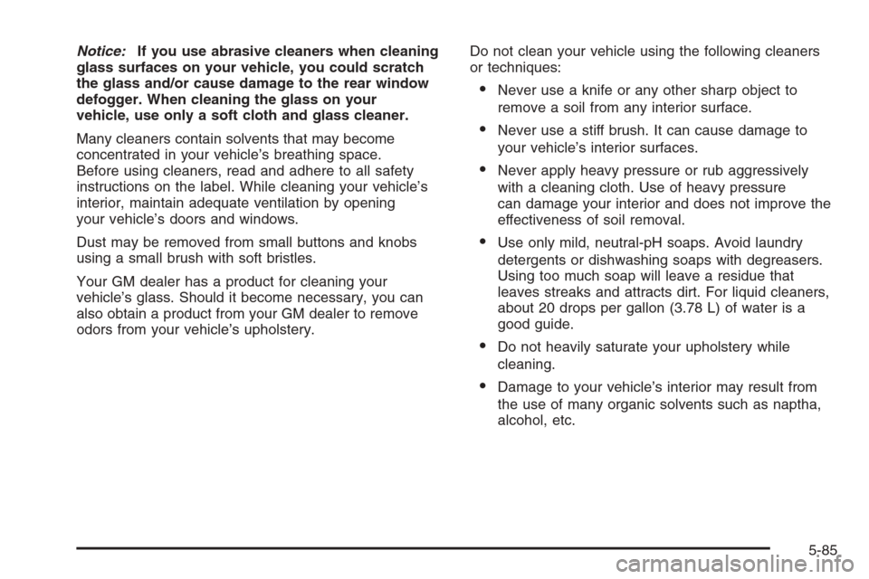 CHEVROLET EXPRESS PASSANGER 2006 1.G Owners Manual Notice:If you use abrasive cleaners when cleaning
glass surfaces on your vehicle, you could scratch
the glass and/or cause damage to the rear window
defogger. When cleaning the glass on your
vehicle, CHEVROLET EXPRESS PASSANGER 2006 1.G Owners Manual Notice:If you use abrasive cleaners when cleaning
glass surfaces on your vehicle, you could scratch
the glass and/or cause damage to the rear window
defogger. When cleaning the glass on your
vehicle,