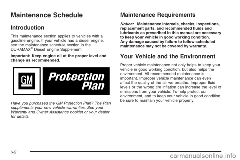 CHEVROLET EXPRESS PASSANGER 2006 1.G Owners Manual Maintenance Schedule
Introduction
This maintenance section applies to vehicles with a
gasoline engine. If your vehicle has a diesel engine,
see the maintenance schedule section in the
DURAMAX
®Diesel
