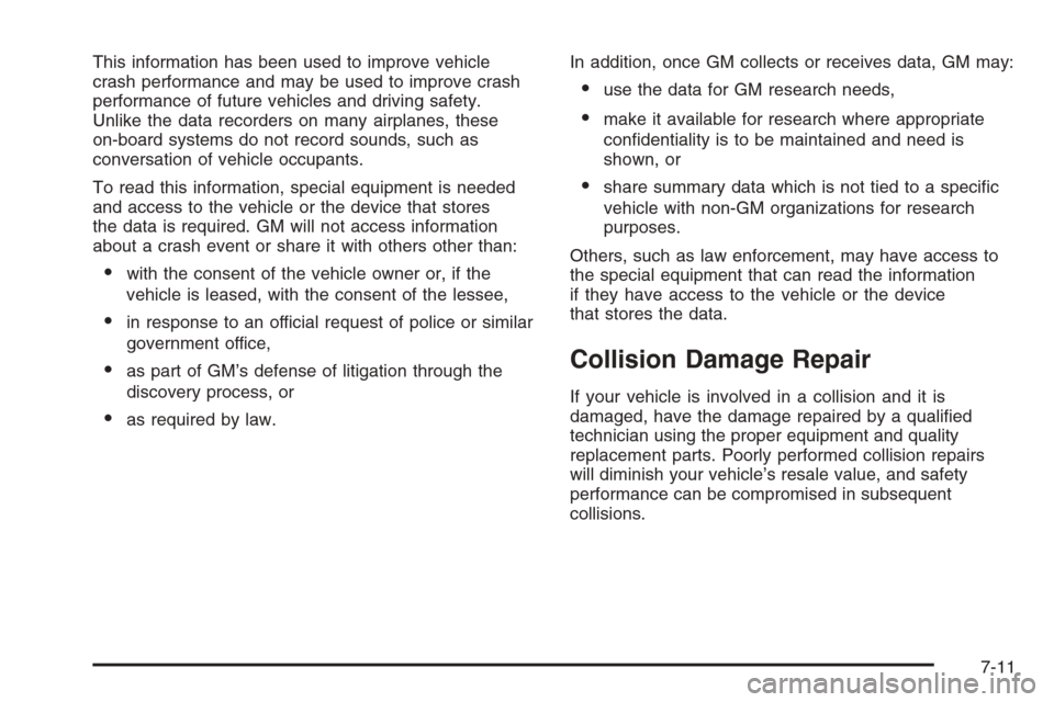 CHEVROLET EXPRESS PASSANGER 2006 1.G Owners Manual This information has been used to improve vehicle
crash performance and may be used to improve crash
performance of future vehicles and driving safety.
Unlike the data recorders on many airplanes, the CHEVROLET EXPRESS PASSANGER 2006 1.G Owners Manual This information has been used to improve vehicle
crash performance and may be used to improve crash
performance of future vehicles and driving safety.
Unlike the data recorders on many airplanes, the