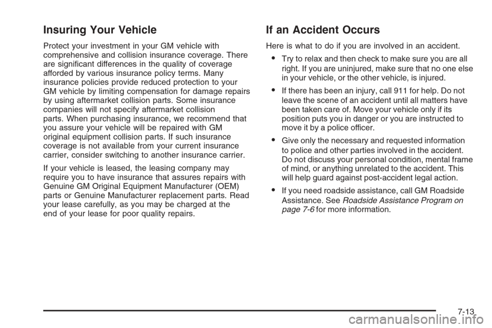 CHEVROLET EXPRESS PASSANGER 2006 1.G Owners Manual Insuring Your Vehicle
Protect your investment in your GM vehicle with
comprehensive and collision insurance coverage. There
are significant differences in the quality of coverage
afforded by various CHEVROLET EXPRESS PASSANGER 2006 1.G Owners Manual Insuring Your Vehicle
Protect your investment in your GM vehicle with
comprehensive and collision insurance coverage. There
are significant differences in the quality of coverage
afforded by various
