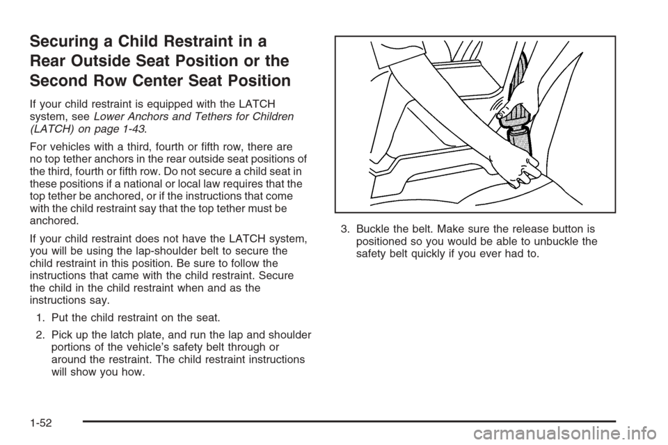 CHEVROLET EXPRESS PASSANGER 2006 1.G Workshop Manual Securing a Child Restraint in a
Rear Outside Seat Position or the
Second Row Center Seat Position
If your child restraint is equipped with the LATCH
system, seeLower Anchors and Tethers for Children
( CHEVROLET EXPRESS PASSANGER 2006 1.G Workshop Manual Securing a Child Restraint in a
Rear Outside Seat Position or the
Second Row Center Seat Position
If your child restraint is equipped with the LATCH
system, seeLower Anchors and Tethers for Children
(