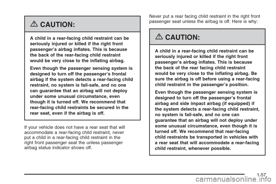 CHEVROLET EXPRESS PASSANGER 2006 1.G Repair Manual {CAUTION:
A child in a rear-facing child restraint can be
seriously injured or killed if the right front
passenger’s airbag in�ates. This is because
the back of the rear-facing child restraint
would