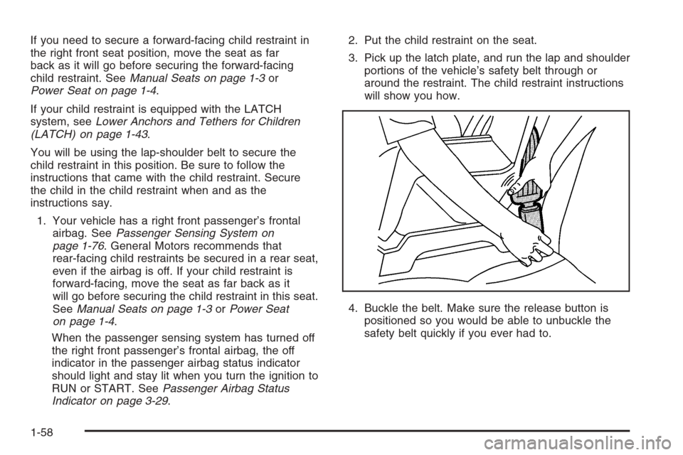CHEVROLET EXPRESS PASSANGER 2006 1.G Repair Manual If you need to secure a forward-facing child restraint in
the right front seat position, move the seat as far
back as it will go before securing the forward-facing
child restraint. SeeManual Seats on 