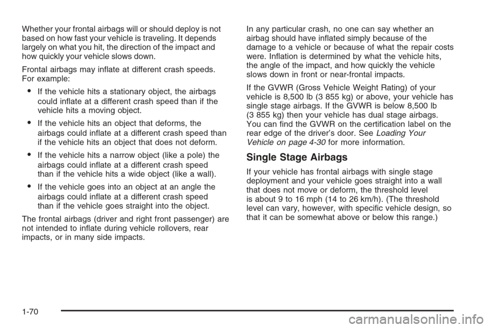 CHEVROLET EXPRESS PASSANGER 2006 1.G Manual PDF Whether your frontal airbags will or should deploy is not
based on how fast your vehicle is traveling. It depends
largely on what you hit, the direction of the impact and
how quickly your vehicle slow