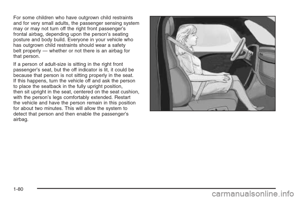 CHEVROLET EXPRESS PASSANGER 2006 1.G Manual Online For some children who have outgrown child restraints
and for very small adults, the passenger sensing system
may or may not turn off the right front passenger’s
frontal airbag, depending upon the pe CHEVROLET EXPRESS PASSANGER 2006 1.G Manual Online For some children who have outgrown child restraints
and for very small adults, the passenger sensing system
may or may not turn off the right front passenger’s
frontal airbag, depending upon the pe