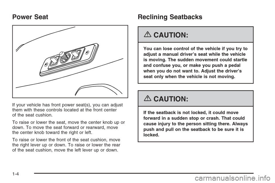 CHEVROLET EXPRESS PASSANGER 2006 1.G Owners Manual Power Seat
If your vehicle has front power seat(s), you can adjust
them with these controls located at the front center
of the seat cushion.
To raise or lower the seat, move the center knob up or
down