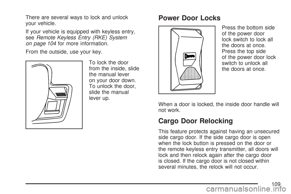 CHEVROLET EXPRESS PASSANGER 2007 1.G Owners Manual There are several ways to lock and unlock
your vehicle.
If your vehicle is equipped with keyless entry,
seeRemote Keyless Entry (RKE) System
on page 104for more information.
From the outside, use your CHEVROLET EXPRESS PASSANGER 2007 1.G Owners Manual There are several ways to lock and unlock
your vehicle.
If your vehicle is equipped with keyless entry,
seeRemote Keyless Entry (RKE) System
on page 104for more information.
From the outside, use your