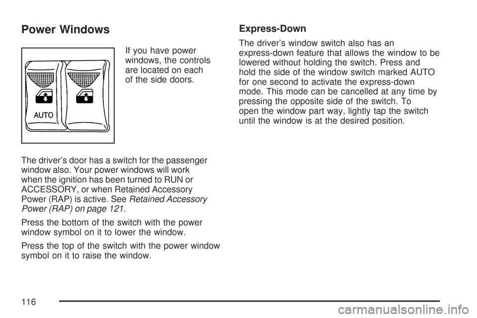 CHEVROLET EXPRESS PASSANGER 2007 1.G Owners Manual Power Windows
If you have power
windows, the controls
are located on each
of the side doors.
The driver’s door has a switch for the passenger
window also. Your power windows will work
when the ignit