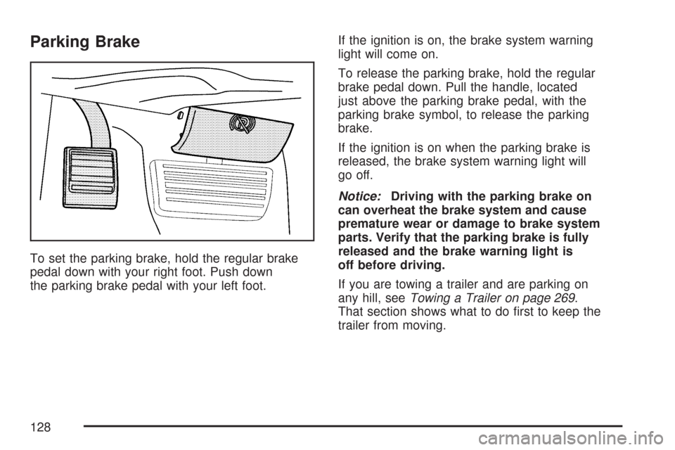 CHEVROLET EXPRESS PASSANGER 2007 1.G Owners Manual Parking Brake
To set the parking brake, hold the regular brake
pedal down with your right foot. Push down
the parking brake pedal with your left foot.If the ignition is on, the brake system warning
li