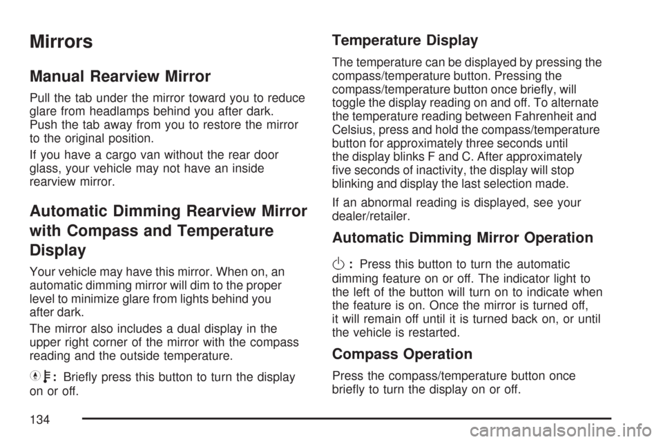 CHEVROLET EXPRESS PASSANGER 2007 1.G Owners Manual Mirrors
Manual Rearview Mirror
Pull the tab under the mirror toward you to reduce
glare from headlamps behind you after dark.
Push the tab away from you to restore the mirror
to the original position.