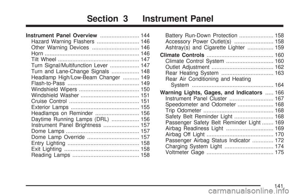 CHEVROLET EXPRESS PASSANGER 2007 1.G Owners Manual Instrument Panel Overview........................ 144
Hazard Warning Flashers.......................... 146
Other Warning Devices............................. 146
Horn.................................