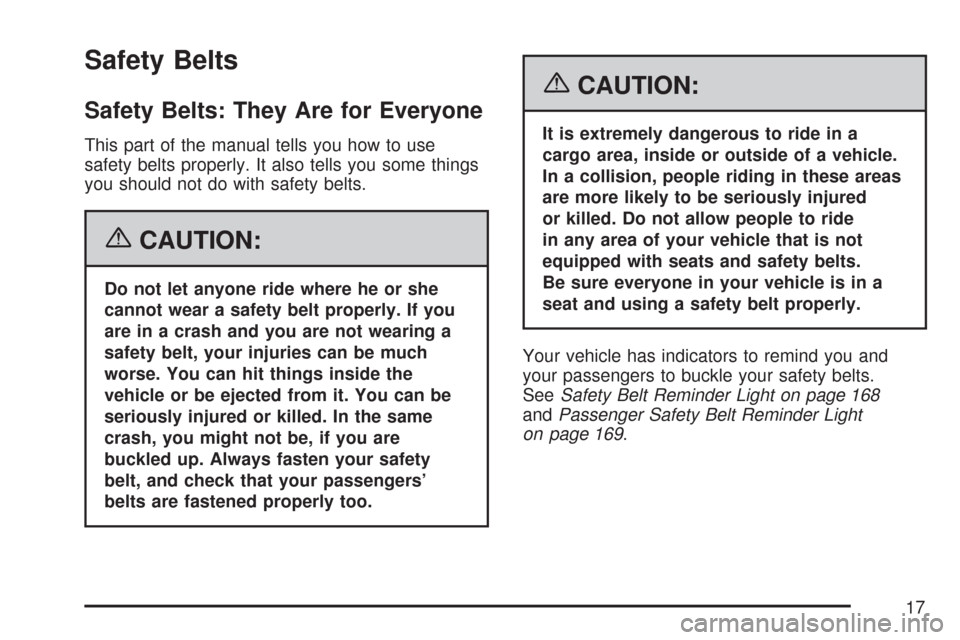 CHEVROLET EXPRESS PASSANGER 2007 1.G User Guide Safety Belts
Safety Belts: They Are for Everyone
This part of the manual tells you how to use
safety belts properly. It also tells you some things
you should not do with safety belts.
{CAUTION:
Do not