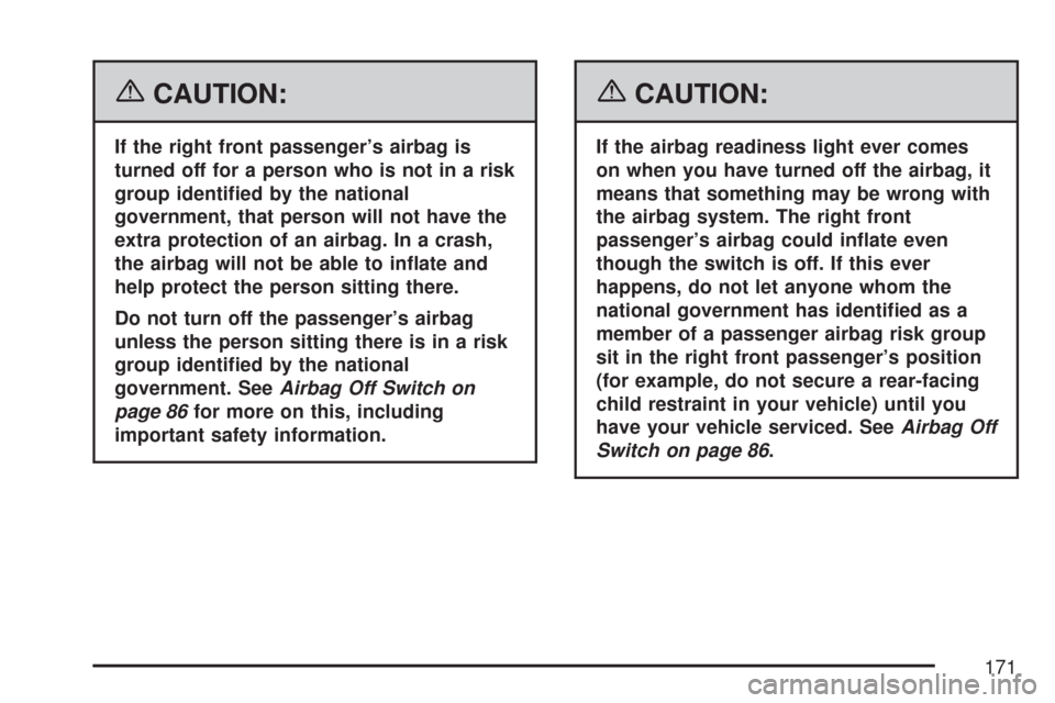 CHEVROLET EXPRESS PASSANGER 2007 1.G Owners Manual {CAUTION:
If the right front passenger’s airbag is
turned off for a person who is not in a risk
group identi�ed by the national
government, that person will not have the
extra protection of an airba