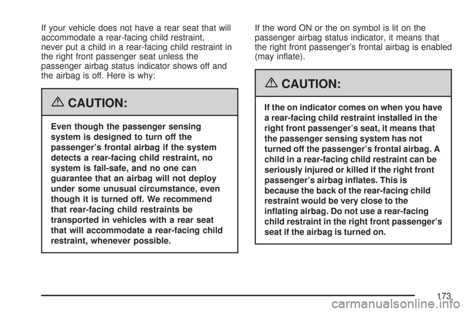 CHEVROLET EXPRESS PASSANGER 2007 1.G Owners Manual If your vehicle does not have a rear seat that will
accommodate a rear-facing child restraint,
never put a child in a rear-facing child restraint in
the right front passenger seat unless the
passenger
