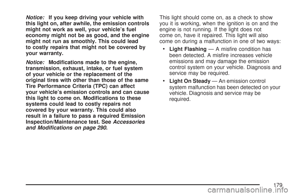 CHEVROLET EXPRESS PASSANGER 2007 1.G Owners Manual Notice:If you keep driving your vehicle with
this light on, after awhile, the emission controls
might not work as well, your vehicle’s fuel
economy might not be as good, and the engine
might not run