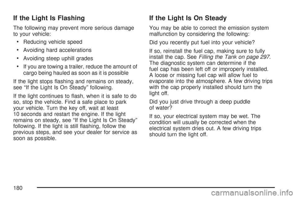 CHEVROLET EXPRESS PASSANGER 2007 1.G Owners Manual If the Light Is Flashing
The following may prevent more serious damage
to your vehicle:
•Reducing vehicle speed
•Avoiding hard accelerations
•Avoiding steep uphill grades
•If you are towing a 