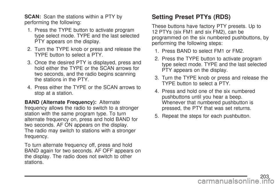 CHEVROLET EXPRESS PASSANGER 2007 1.G Owners Manual SCAN:Scan the stations within a PTY by
performing the following:
1. Press the TYPE button to activate program
type select mode. TYPE and the last selected
PTY appears on the display.
2. Turn the TYPE 