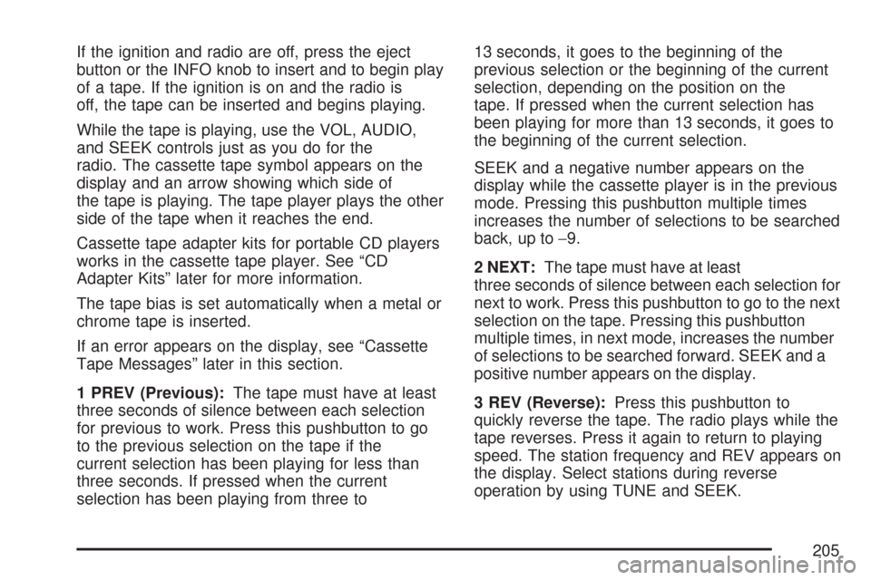 CHEVROLET EXPRESS PASSANGER 2007 1.G Owners Manual If the ignition and radio are off, press the eject
button or the INFO knob to insert and to begin play
of a tape. If the ignition is on and the radio is
off, the tape can be inserted and begins playin
