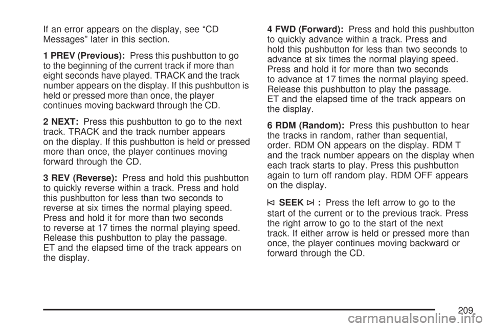CHEVROLET EXPRESS PASSANGER 2007 1.G Owners Manual If an error appears on the display, see “CD
Messages” later in this section.
1 PREV (Previous):Press this pushbutton to go
to the beginning of the current track if more than
eight seconds have pla