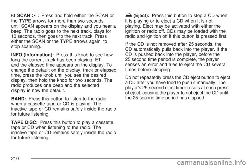 CHEVROLET EXPRESS PASSANGER 2007 1.G Owners Manual ©SCAN¨:Press and hold either the SCAN or
the TYPE arrows for more than two seconds
until SCAN appears on the display and you hear a
beep. The radio goes to the next track, plays for
10 seconds, then