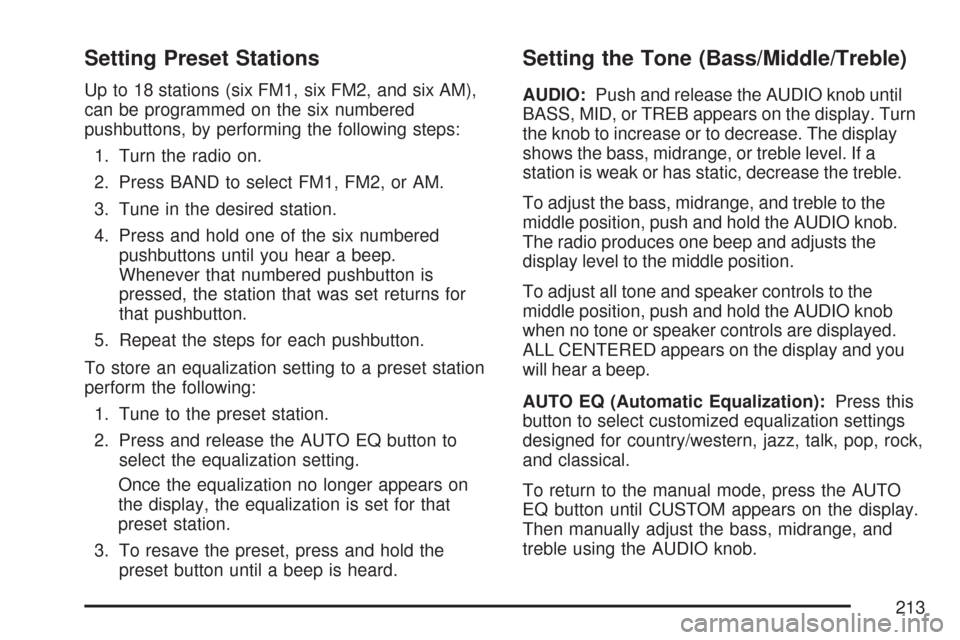 CHEVROLET EXPRESS PASSANGER 2007 1.G Owners Manual Setting Preset Stations
Up to 18 stations (six FM1, six FM2, and six AM),
can be programmed on the six numbered
pushbuttons, by performing the following steps:
1. Turn the radio on.
2. Press BAND to s