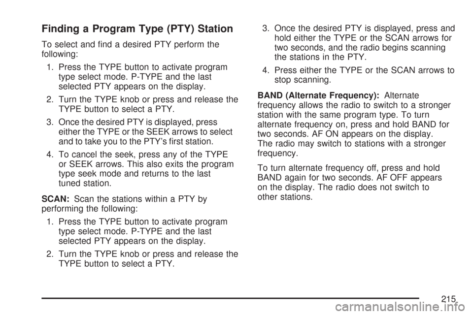 CHEVROLET EXPRESS PASSANGER 2007 1.G Owners Manual Finding a Program Type (PTY) Station
To select and ﬁnd a desired PTY perform the
following:
1. Press the TYPE button to activate program
type select mode. P-TYPE and the last
selected PTY appears on