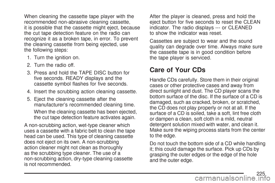 CHEVROLET EXPRESS PASSANGER 2007 1.G Owners Manual When cleaning the cassette tape player with the
recommended non-abrasive cleaning cassette,
it is possible that the cassette might eject, because
the cut tape detection feature on the radio can
recogn
