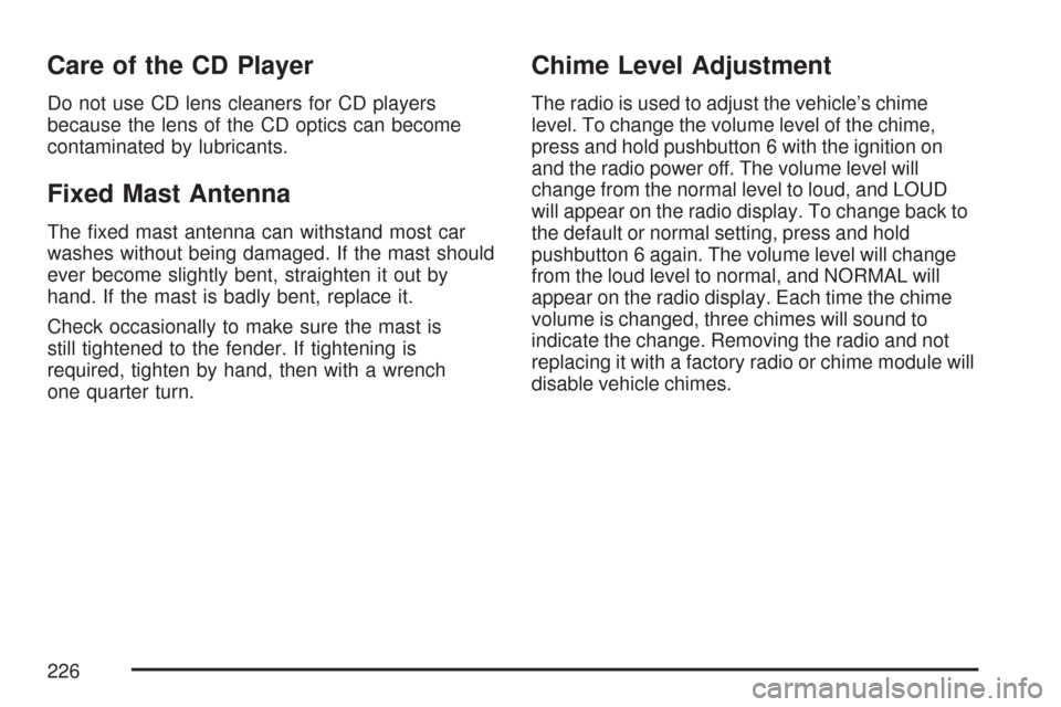 CHEVROLET EXPRESS PASSANGER 2007 1.G Owners Manual Care of the CD Player
Do not use CD lens cleaners for CD players
because the lens of the CD optics can become
contaminated by lubricants.
Fixed Mast Antenna
The ﬁxed mast antenna can withstand most 