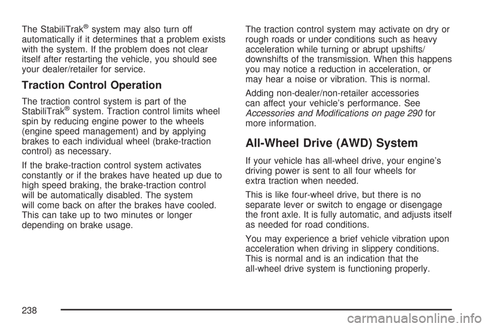 CHEVROLET EXPRESS PASSANGER 2007 1.G Owners Manual The StabiliTrak®system may also turn off
automatically if it determines that a problem exists
with the system. If the problem does not clear
itself after restarting the vehicle, you should see
your d