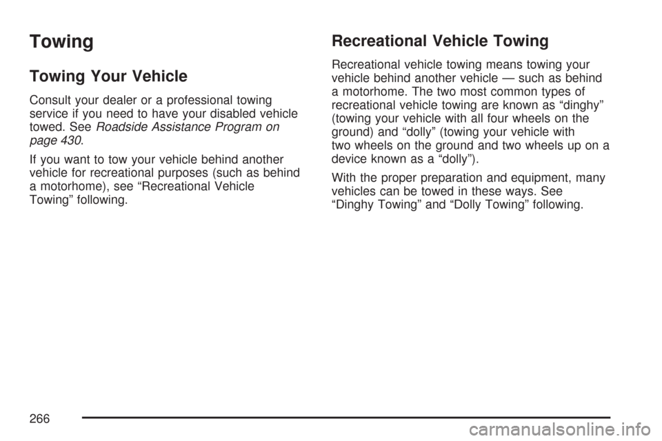 CHEVROLET EXPRESS PASSANGER 2007 1.G Owners Manual Towing
Towing Your Vehicle
Consult your dealer or a professional towing
service if you need to have your disabled vehicle
towed. SeeRoadside Assistance Program on
page 430.
If you want to tow your veh