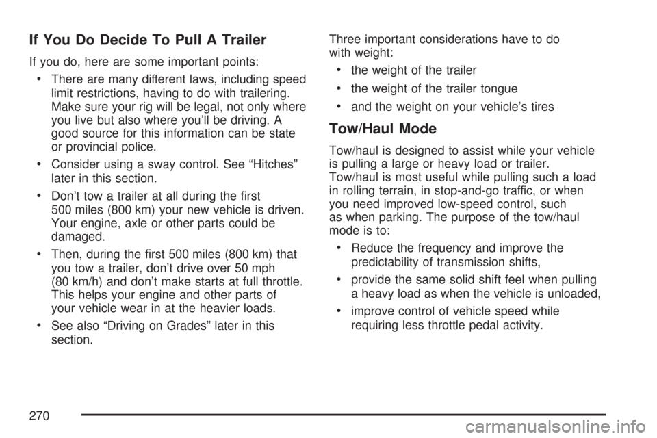 CHEVROLET EXPRESS PASSANGER 2007 1.G Owners Manual If You Do Decide To Pull A Trailer
If you do, here are some important points:
•There are many different laws, including speed
limit restrictions, having to do with trailering.
Make sure your rig wil