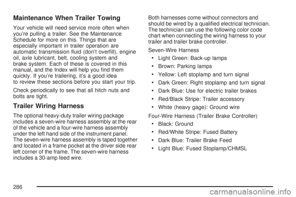 CHEVROLET EXPRESS PASSANGER 2007 1.G Owners Manual Maintenance When Trailer Towing
Your vehicle will need service more often when
you’re pulling a trailer. See the Maintenance
Schedule for more on this. Things that are
especially important in traile