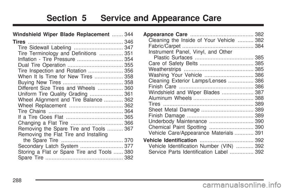 CHEVROLET EXPRESS PASSANGER 2007 1.G Owners Manual Windshield Wiper Blade Replacement....... 344
Tires............................................................ 346
Tire Sidewall Labeling............................... 347
Tire Terminology and Deﬁ