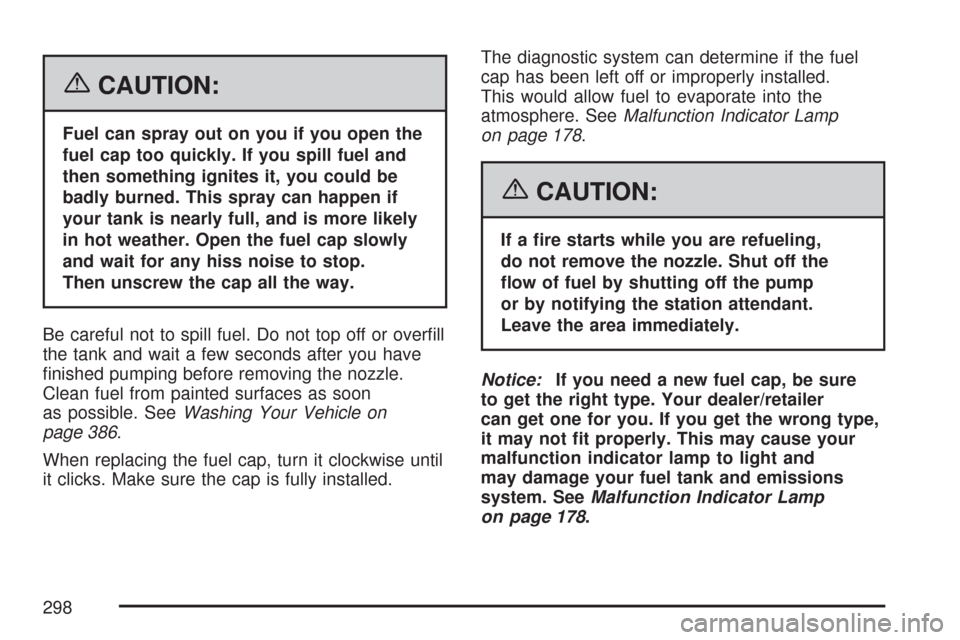 CHEVROLET EXPRESS PASSANGER 2007 1.G Owners Manual {CAUTION:
Fuel can spray out on you if you open the
fuel cap too quickly. If you spill fuel and
then something ignites it, you could be
badly burned. This spray can happen if
your tank is nearly full,